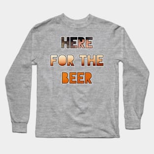 Here for the Beer Long Sleeve T-Shirt